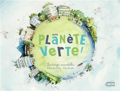 Une planète verte ! Les énergies renouvelables